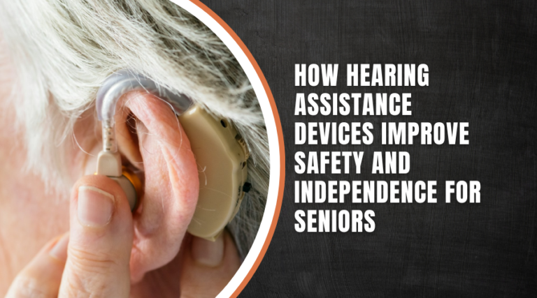 How Hearing Assistance Devices Improve Safety and Independence for