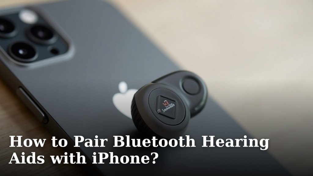 How to Pair Bluetooth Hearing Aids with iPhone?