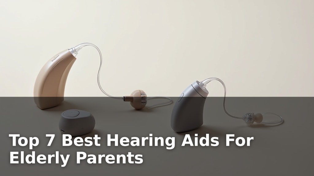Top 7 Best Hearing Aids For Elderly Parents
