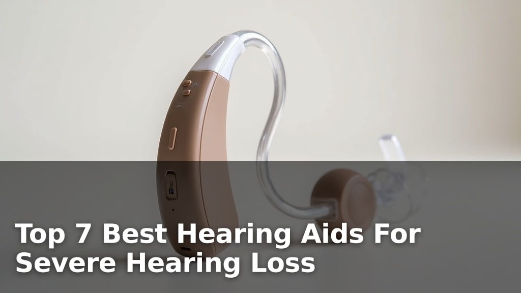 Top 7 Best Hearing Aids For Severe Hearing Loss