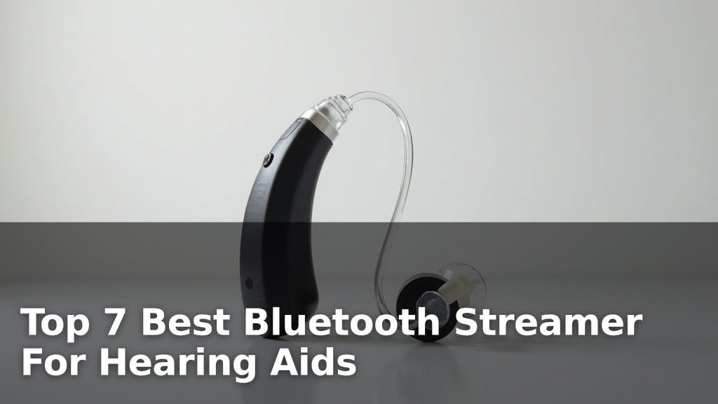 Top 7 Best Bluetooth Streamer For Hearing Aids