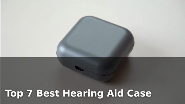 Top 7 Best Hearing Aid Case
