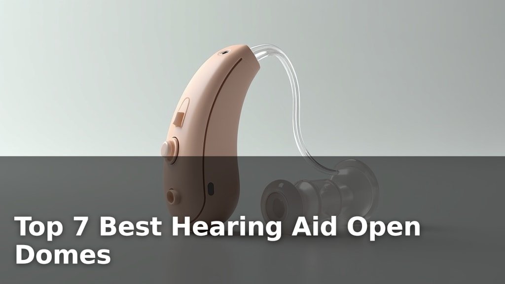 Top 7 Best Hearing Aid Open Domes