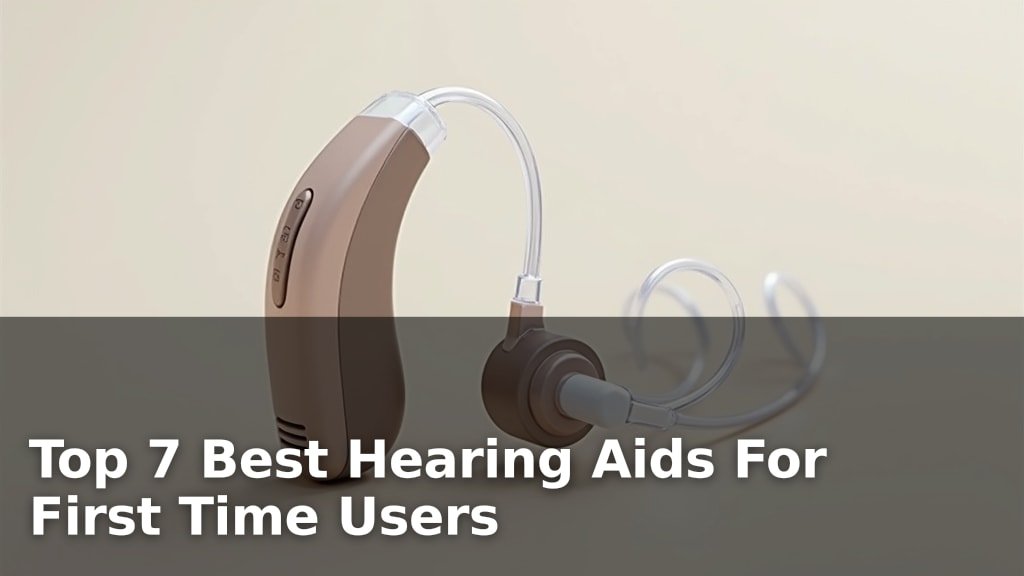 Top 7 Best Hearing Aids For First Time Users