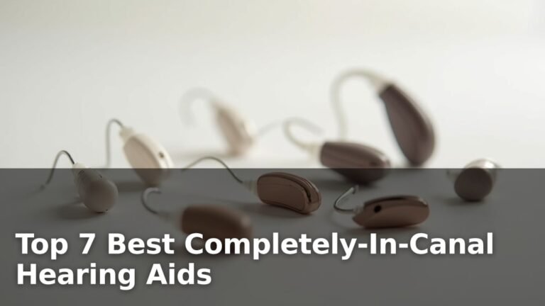 Top 7 Best Completely-In-Canal Hearing Aids