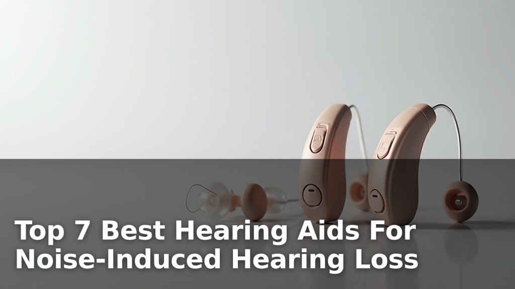 Best Hearing Aids For Noise-Induced Hearing Loss