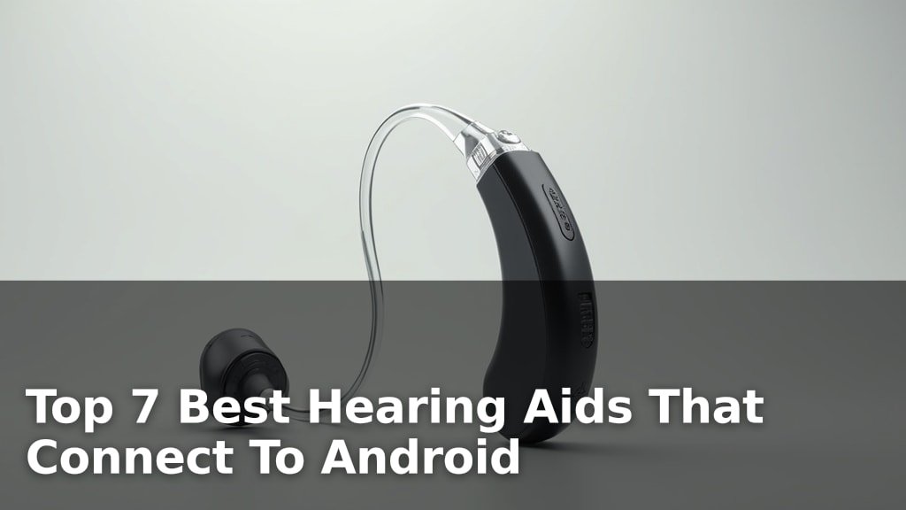 Top 7 Best Hearing Aids That Connect To Android