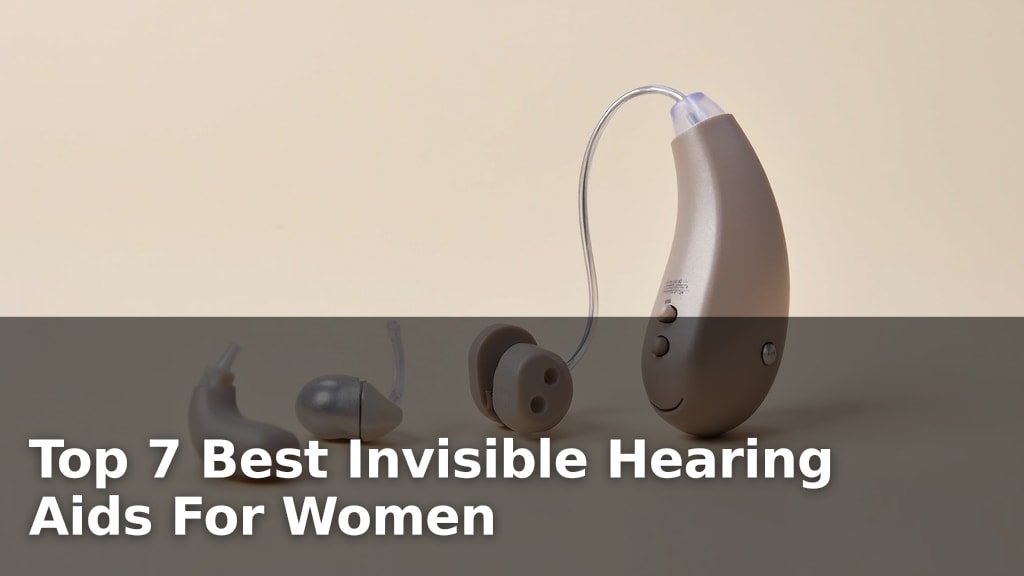 Top 7 Best Invisible Hearing Aids For Women