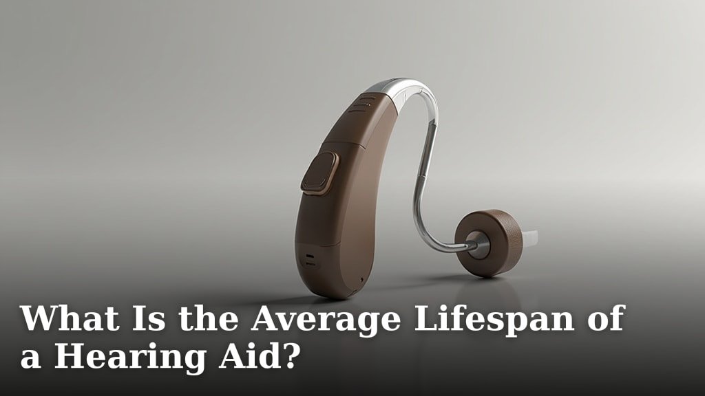 What Is the Average Lifespan of a Hearing Aid?