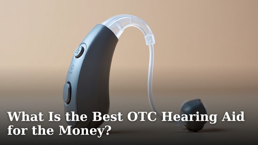 What Is the Best OTC Hearing Aid for the Money?