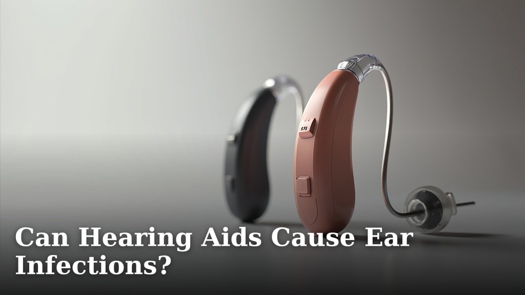 Can Hearing Aids Cause Ear Infections?