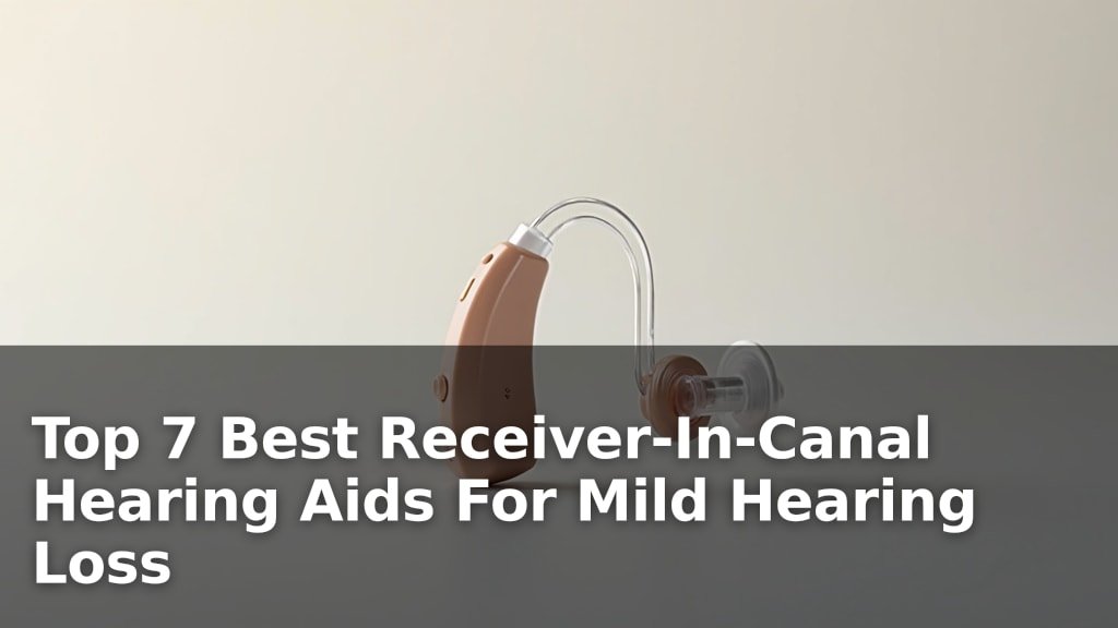 Best Receiver-In-Canal Hearing Aids For Mild Hearing Loss