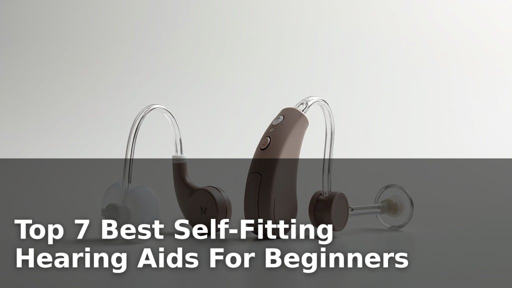 Best Self-Fitting Hearing Aids For Beginners